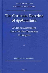 The Christian Doctrine of Apokatastasis: A Critical Assessment from the New Testament to Eriugena (Hardcover)