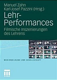 Lehr-Performances: Filmische Inszenierungen Des Lehrens (Paperback, 2011)