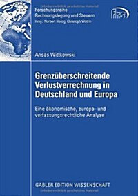 Grenz?erschreitende Verlustverrechnung in Deutschland Und Europa: Eine ?onomische, Europa- Und Verfassungsrechtliche Analyse (Paperback, 2008)