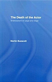 The Death of the Actor : Shakespeare on Page and Stage (Paperback)