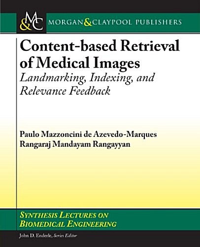 Content-Based Retrieval of Medical Images: Landmarking, Indexing, and Relevance Feedback (Paperback)