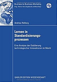 Lernen in Standardisierungsprozessen: Eine Analyse Der Etablierung Technologischer Innovationen Im Markt (Paperback, 2008)