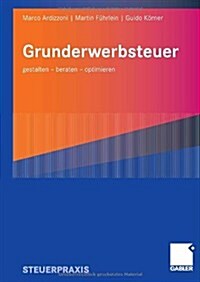Grunderwerbsteuer: Gestalten - Beraten - Optimieren (Paperback, 2008)