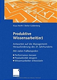 Produktive Wissensarbeit(er): Antworten Auf Die Management-Herausforderung Des 21. Jahrhunderts Mit Vielen Fallbeispielen Performance Messen Produkt (Hardcover, 2008)