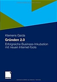 Gr?den 2.0: Erfolgreiche Business-Inkubation Mit Neuen Internet-Tools (Paperback, 2011)