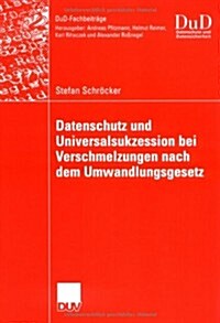 Datenschutz Und Universalsukzession Bei Verschmelzungen Nach Dem Umwandlungsgesetz (Paperback, 2006)