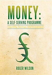 Money: A Self-Serving Programme: Liquidity, Savings, and Investment (Hardcover)