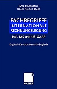 Fachbegriffe Internationale Rechnungslegung/Glossary of International Accounting Terms: Inkl. IAS Und Us-GAAP, Englisch-Deutsch / Deutsch-Englisch (Hardcover, 2, 2., Akt. U. Erw)