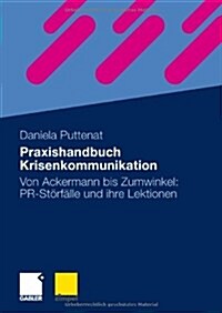 Praxishandbuch Krisenkommunikation: Von Ackermann Bis Zumwinkel: Pr-St?f?le Und Ihre Lektionen (Paperback, 2009)