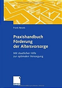 Praxishandbuch F?derung Der Altersvorsorge: Mit Staatlicher Hilfe Zur Optimalen Versorgung (Paperback, 2009)