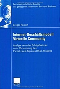 Internet-Gesch?tsmodell Virtuelle Community: Analyse Zentraler Erfolgsfaktoren Unter Verwendung Des Partial-Least-Squares (Pls)-Ansatzes (Paperback, 2005)