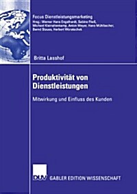Produktivit? Von Dienstleistungen: Mitwirkung Und Einfluss Des Kunden (Paperback, 2006)