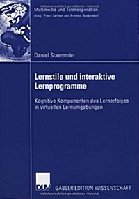 Lernstile Und Interaktive Lernprogramme: Kognitive Komponenten Des Lernerfolges in Virtuellen Lernumgebungen (Paperback, 2006)