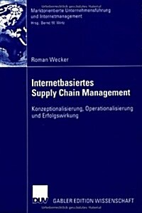 Internetbasiertes Supply Chain Management : Konzeptionalisierung, Operationalisierung Und Erfolgswirkung (Paperback)