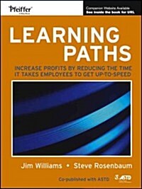 Learning Paths: Increase Profits by Reducing the Time It Takes Employees to Get Up-To-Speed (Paperback)