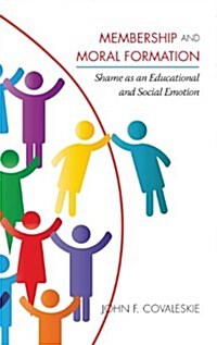 Membership and Moral Formation: Shame as an Educational and Social Emotion (Hardcover)