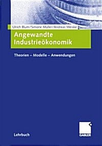 Angewandte Industrie?onomik: Theorien - Modelle - Anwendungen (Paperback, 2006)