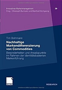 Nachhaltige Markendifferenzierung Von Commodities: Besonderheiten Und Ansatzpunkte Im Rahmen Der Identit?sbasierten Markenf?rung (Paperback, 2011)