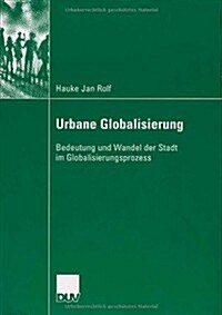 Urbane Globalisierung: Bedeutung Und Wandel Der Stadt Im Globalisierungsprozess (Paperback, 2006)