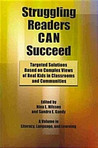 Struggling Readers Can Succeed: Targeted Solutions Based on Complex Views of Real Kids in Classrooms and Communities (Paperback)