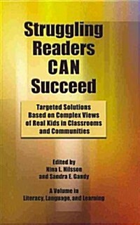 Struggling Readers Can Succeed: Targeted Solutions Based on Complex Views of Real Kids in Classrooms and Communities (Hc) (Hardcover, New)