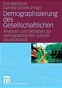 Demographisierung Des Gesellschaftlichen: Analysen Und Debatten Zur Demographischen Zukunft Deutschlands (Paperback, 2007)