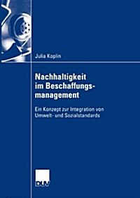 Nachhaltigkeit Im Beschaffungsmanagement: Ein Konzept Zur Integration Von Umwelt- Und Sozialstandards (Paperback, 2006)