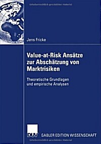 Value-At-Risk Ans?ze Zur Absch?zung Von Marktrisiken: Theoretische Grundlagen Und Empirische Analysen (Paperback, 2006)