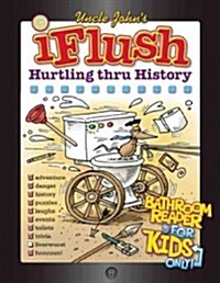 Uncle Johns iFlush: Hurtling Thru History Bathroom Reader for Kids Only! (Hardcover)