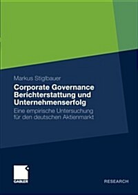 Corporate Governance Berichterstattung Und Unternehmenserfolg: Eine Empirische Untersuchung F? Den Deutschen Aktienmarkt (Paperback, 2010)