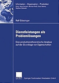 Dienstleistungen ALS Probleml?ungen: Eine Produktionstheoretische Analyse Auf Der Grundlage Von Eigenschaften (Paperback, 2006)