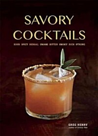 Savory Cocktails: Sour, Spicy, Herbal, Umami, Bitter, Smoky, Rich, Strong (Paperback)