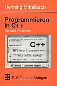 Programmieren in C++ Borland-Versionen: Ein Lehr- Und ?ungsbuch (Paperback, 1998)