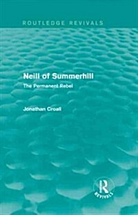 Neill of Summerhill (Routledge Revivals) : The Permanent Rebel (Hardcover)