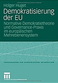 Demokratisierung Der Eu: Normative Demokratietheorie Und Governance-Praxis Im Europ?schen Mehrebenensystem (Paperback, 2007)