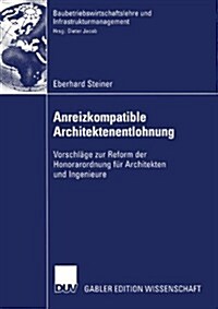 Anreizkompatible Architektenentlohnung: Vorschl?e Zur Reform Der Honorarordnung F? Architekten Und Ingenieure (Paperback, 2004)