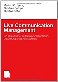 Live Communication Management: Ein Strategischer Leitfaden Zur Konzeption, Umsetzung Und Erfolgskontrolle (Hardcover, 2010)