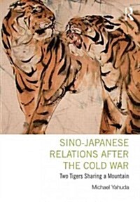 Sino-Japanese Relations After the Cold War : Two Tigers Sharing a Mountain (Paperback)