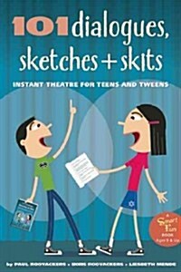 101 Dialogues, Sketches and Skits: Instant Theatre for Teens and Tweens (Paperback)