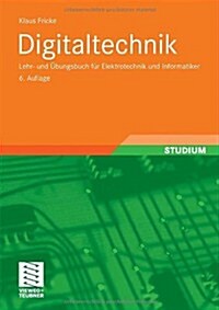 Digitaltechnik: Lehr- Und Ubungsbuch Fur Elektrotechniker Und Informatiker (Paperback, 6th, 6., Uberarb. Au)