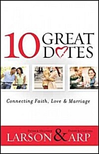 10 Great Dates: Connecting Faith, Love & Marriage (Paperback)