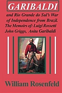 Garibaldi and Rio Grande Do Suls War of Independence from Brazil (Paperback)