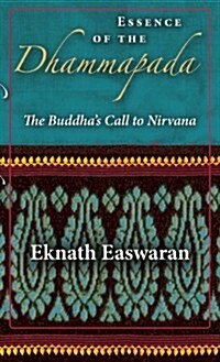 Essence of the Dhammapada: The Buddhas Call to Nirvana (Paperback)