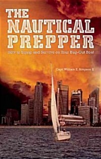 Nautical Prepper: How to Equip and Survive on Your Bug-Out Boat (Paperback)
