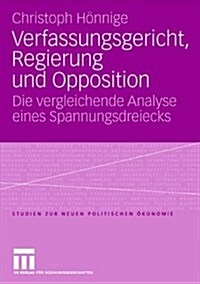 Verfassungsgericht, Regierung Und Opposition: Die Vergleichende Analyse Eines Spannungsdreiecks (Paperback, 2007)