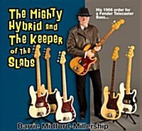 The Mighty Hybrid and the Keeper of the Slabs : His 1966 Order for a Fender Telecaster Bass... (Hardcover)