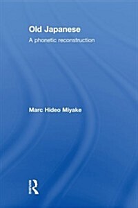 Old Japanese : A Phonetic Reconstruction (Paperback)