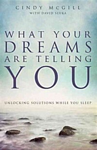 What Your Dreams Are Telling You: Unlocking Solutions While You Sleep (Paperback)