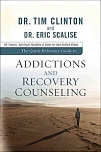 The Quick-Reference Guide to Addictions and Recovery Counseling: 40 Topics, Spiritual Insights, and Easy-To-Use Action Steps (Paperback)