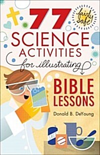 77 Fairly Safe Science Activities for Illustrating Bible Lessons (Paperback)